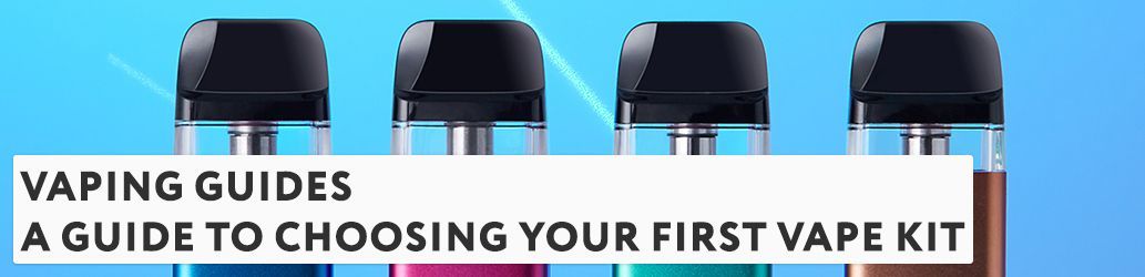 A Guide to Choosing Your First Vape Kit