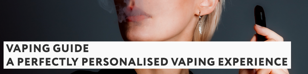 A Perfectly Personalised Vaping Experience
