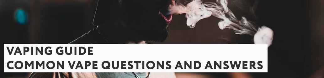 Common Vape Questions and Answers - From Our Experts