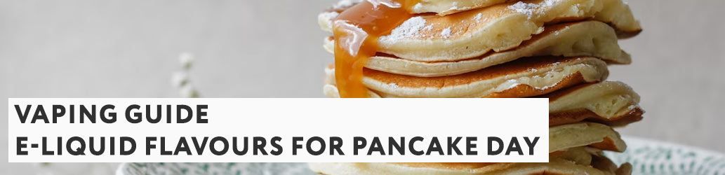E-liquid flavours for Pancake Day
