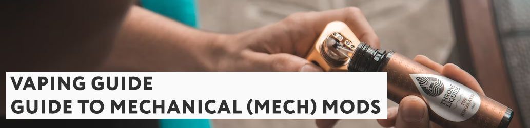 Guide to Mechanical (Mech) Mods