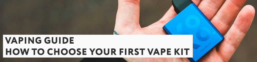 How to Choose your First Vape Kit