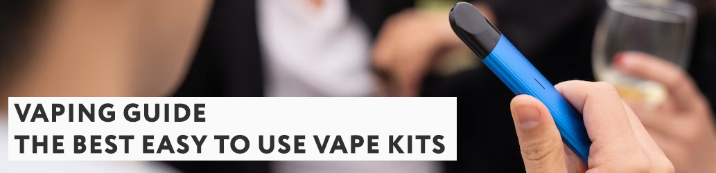 The Best Easy to Use Vape Kits