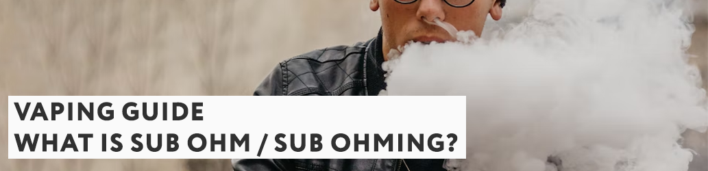 What is Sub Ohm / Sub Ohming?