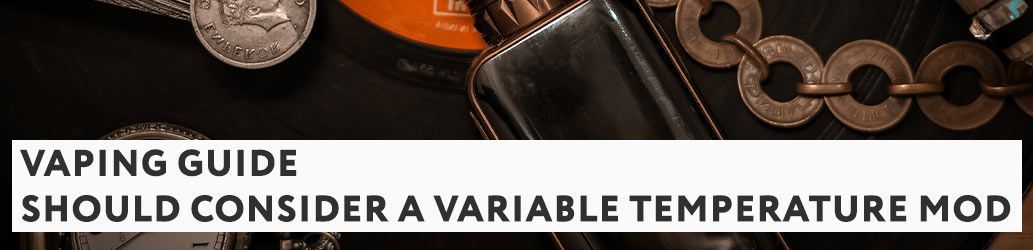 Why you should consider a variable temperature mod