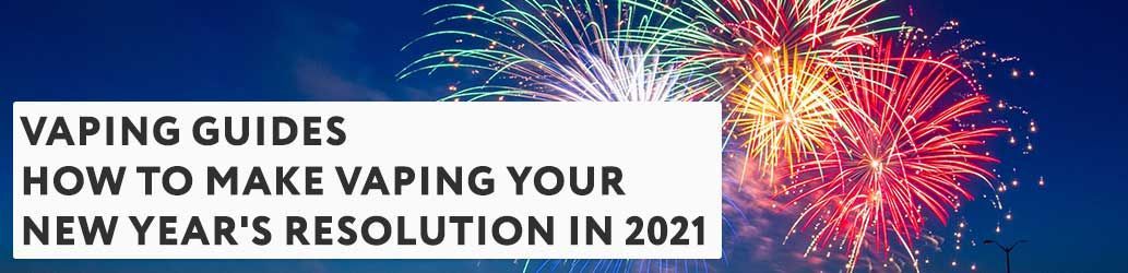 How to Make Vaping Your New Year's Resolution in 2021
