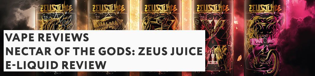 Nectar of the Gods: Zeus Juice E-liquid review 