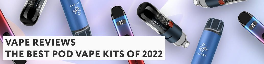 The Best Pod Vape Kits of 2022