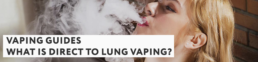 What Is Direct To Lung Vaping?